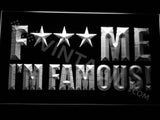 F*** Me I'm Famous LED Sign - White - TheLedHeroes